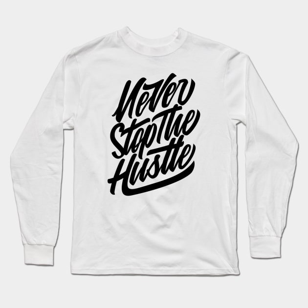 Never Stop The Hustle Long Sleeve T-Shirt by MellowGroove